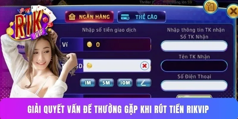 Giải quyết vấn đề thường gặp khi rút tiền Rikvip 