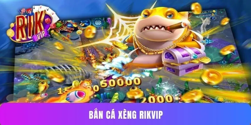 Bắn Cá Xèng Rikvip