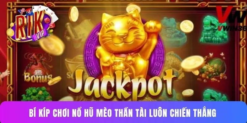 Bí kíp chơi nổ hũ Mèo Thần Tài luôn chiến thắng 